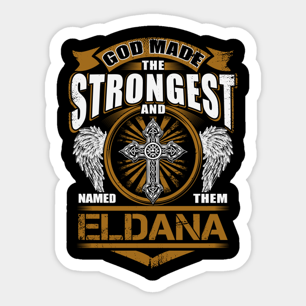 Eldana Name T Shirt God Found Strongest And Named Them Eldana Gift